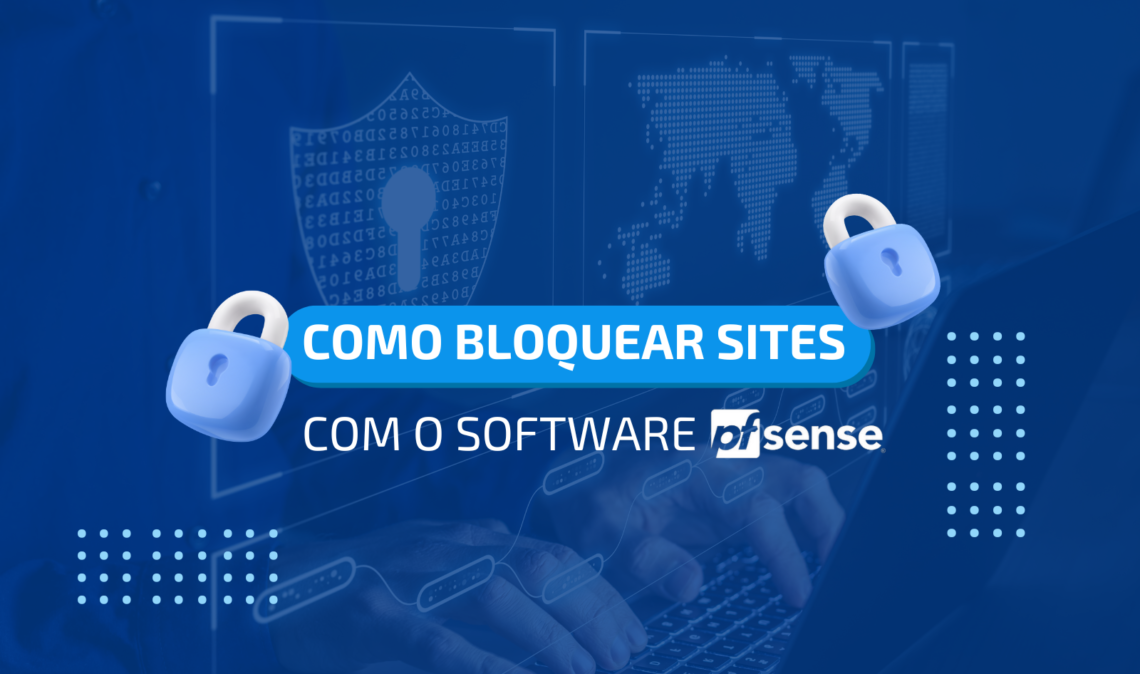 Como bloquear sites e visualizar relatórios o software pfSense