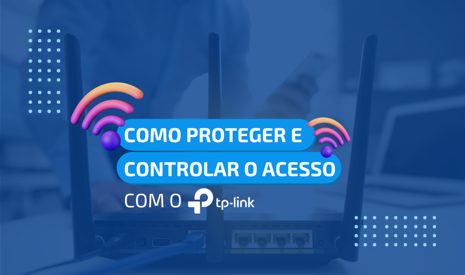 Como Proteger E Controlar Sua Rede Utilizando TP Link Lumiun Blog