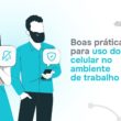 Boas práticas para uso do celular no ambiente de trabalho