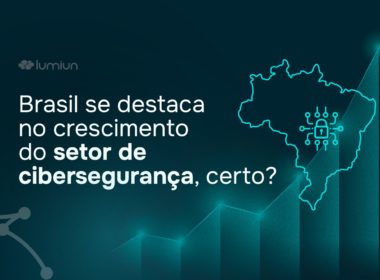 Brasil se destaca no crescimento do setor de Cibersegurança