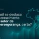 Brasil se destaca no crescimento do setor de Cibersegurança