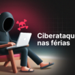 Proteja sua empresa: as ameaças digitais não entram de férias