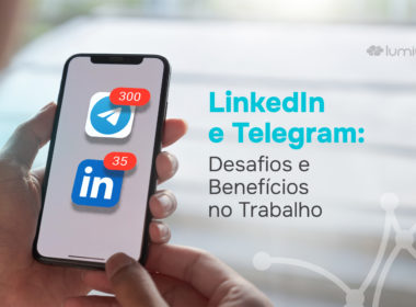 LinkedIn e Telegram: desafios e benefícios no trabalho