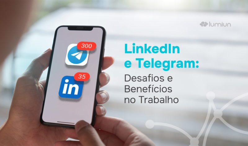 LinkedIn e Telegram: desafios e benefícios no trabalho