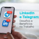 LinkedIn and Telegram: challenges and benefits at work