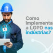 LGPD nas indústrias
