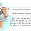 Login com redes sociais: Quais os riscos de usar a sua conta Google ou Facebook em outros sites?