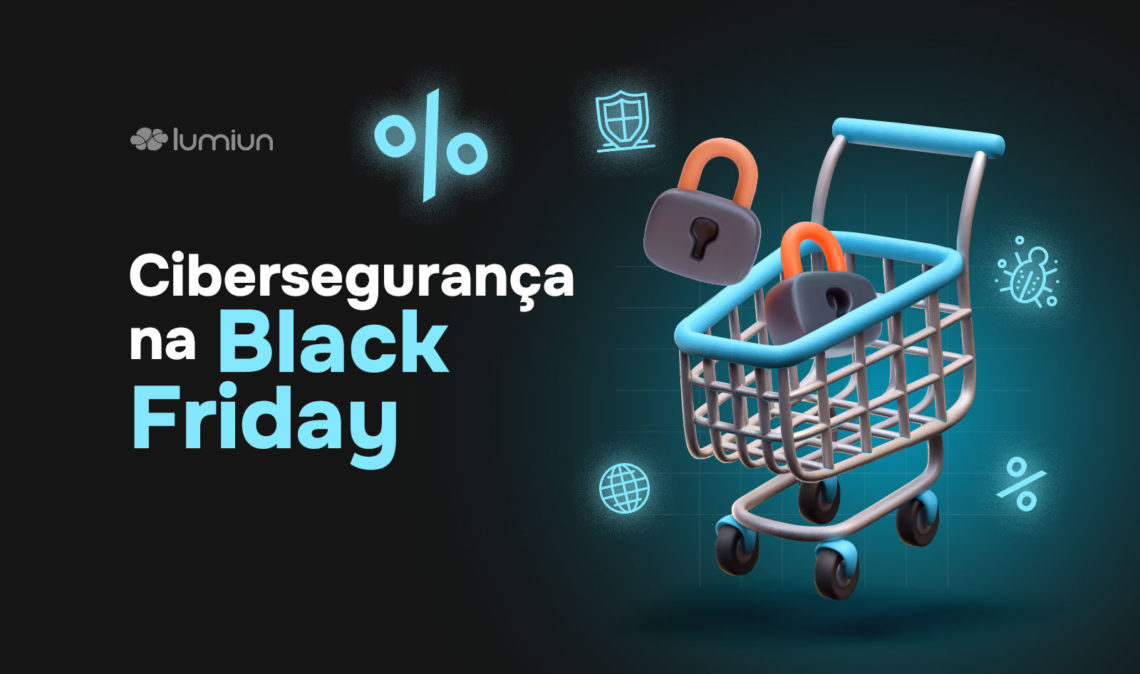 Cibersegurança na Black Friday 2024: Proteja sua empresa e dados