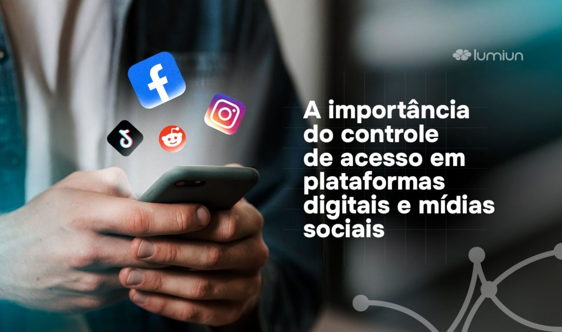 Importância do controle de acesso em plataformas digitais e mídias sociais