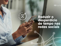 11 dicas para reduzir o desperdício de tempo nas redes sociais durante o trabalho