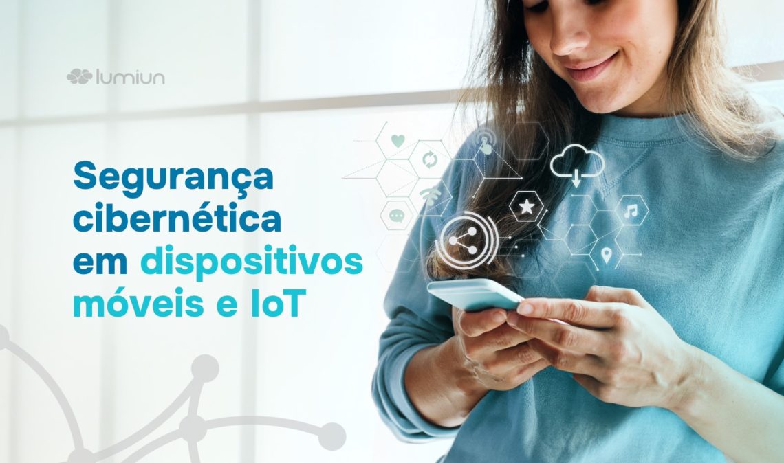 Segurança cibernética em dispositivos Móveis e IoT