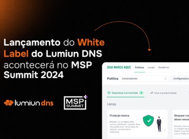 Lançamento do White Label do Lumiun DNS acontecerá no MSP Summit 2024